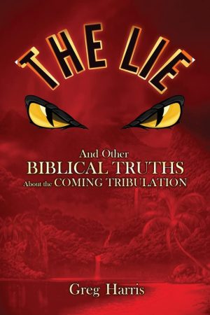 THE LIE and Other Biblical Truths About the Coming Tribulation