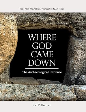 Where God Came Down: The Archaeological Evidence  by Joel Kramer